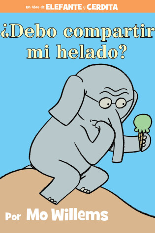 Cover of ¿Debo compartir mi helado?-An Elephant and Piggie Book, Spanish Edition