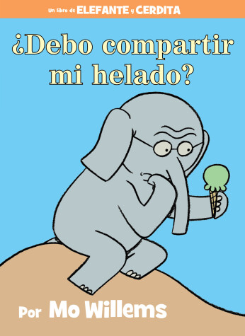 Book cover for ¿Debo compartir mi helado?-An Elephant and Piggie Book, Spanish Edition