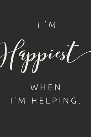 Cover of I'm Happiest When I'm Helping