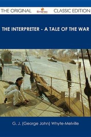 Cover of The Interpreter - A Tale of the War - The Original Classic Edition