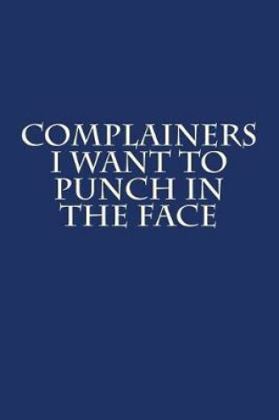 Cover of Complainers I Want to Punch in the Face