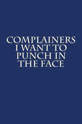 Book cover for Complainers I Want to Punch in the Face