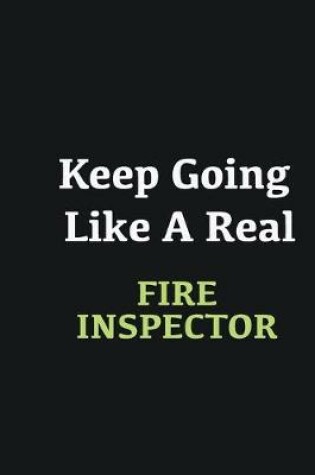 Cover of Keep Going Like a Real Fire inspector