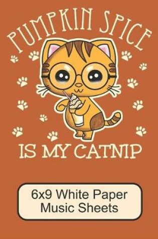 Cover of Pumpkin Spice Is My Catnip/ 6x9 White Paper Music Sheets