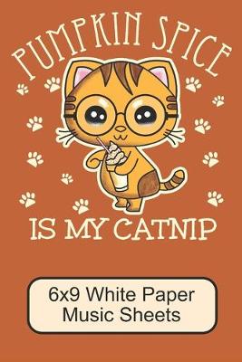 Book cover for Pumpkin Spice Is My Catnip/ 6x9 White Paper Music Sheets