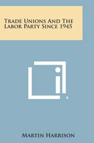 Cover of Trade Unions and the Labor Party Since 1945