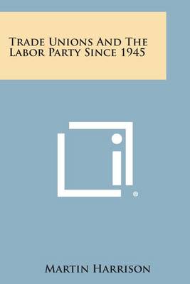 Book cover for Trade Unions and the Labor Party Since 1945