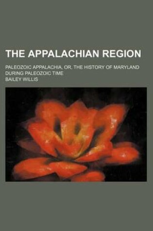Cover of The Appalachian Region; Paleozoic Appalachia, Or, the History of Maryland During Paleozoic Time