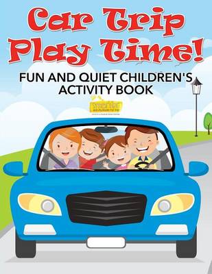 Book cover for Car Trip Play Time! Fun and Quiet Children's Activity Book