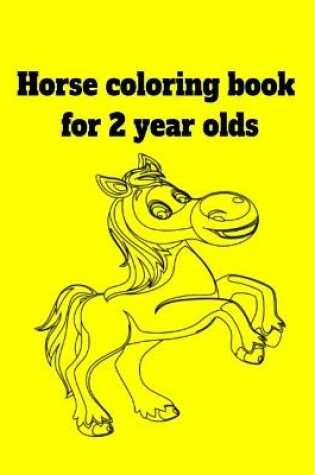 Cover of Horse coloring book for 2 year olds