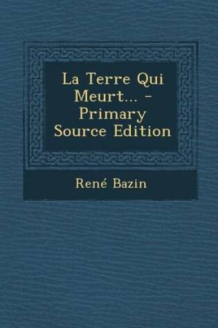 Cover of La Terre Qui Meurt... - Primary Source Edition