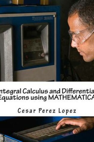 Cover of Integral Calculus and Differential Equations Using Mathematica