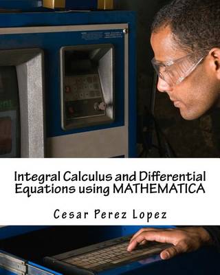 Book cover for Integral Calculus and Differential Equations Using Mathematica