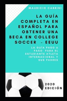 Book cover for La guia completa en espanol para obtener una beca em college soccer - EEUU