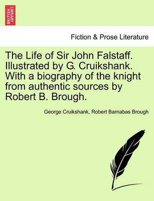 Book cover for The Life of Sir John Falstaff. Illustrated by G. Cruikshank. with a Biography of the Knight from Authentic Sources by Robert B. Brough.