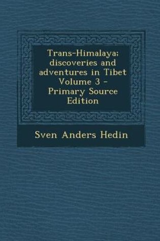 Cover of Trans-Himalaya; Discoveries and Adventures in Tibet Volume 3 - Primary Source Edition