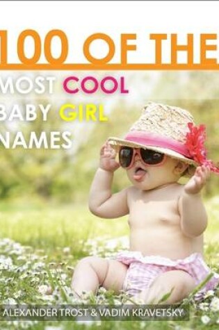 Cover of 100 of the Most Cool Baby Girl Names