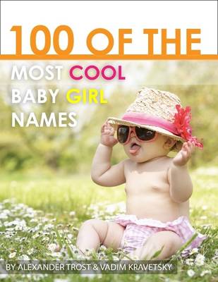 Book cover for 100 of the Most Cool Baby Girl Names