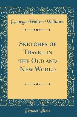 Cover of Sketches of Travel in the Old and New World (Classic Reprint)