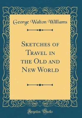 Book cover for Sketches of Travel in the Old and New World (Classic Reprint)