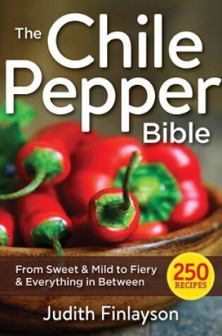 Cover of Chile Pepper Bible: From Sweet & Mild to Fiery and Everything in Between