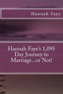 Book cover for Hannah Faye's 1,095 Day Journey to Marriage...or Not!