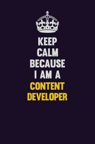 Cover of Keep Calm Because I Am A Content Developer