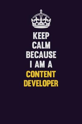 Book cover for Keep Calm Because I Am A Content Developer