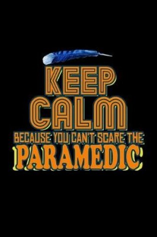 Cover of Keep calm because you can't scare the paramedic