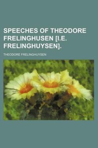 Cover of Speeches of Theodore Frelinghusen [I.E. Frelinghuysen].