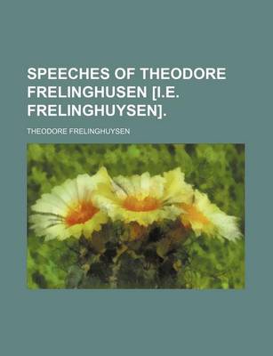 Book cover for Speeches of Theodore Frelinghusen [I.E. Frelinghuysen].