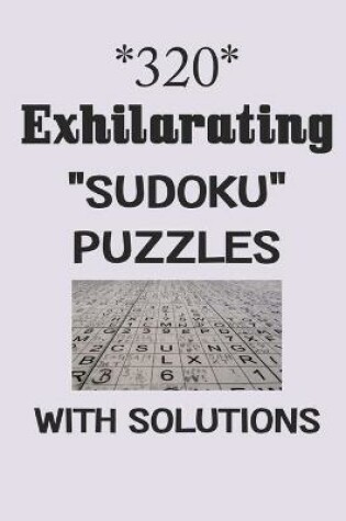 Cover of 320 Exhilarating "Sudoku" puzzles with Solutions