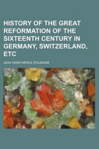 Cover of History of the Great Reformation of the Sixteenth Century in Germany, Switzerland, Etc