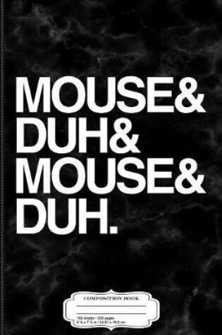 Cover of Mouse and Duh Composition Notebook