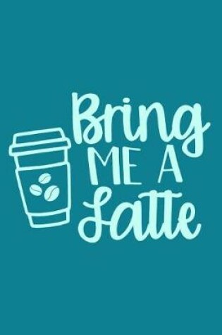 Cover of Bring Me A Latte