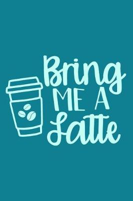 Book cover for Bring Me A Latte