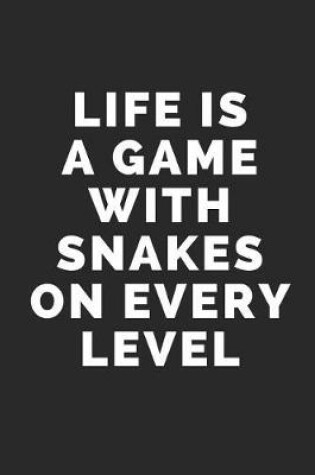 Cover of Life Is a Game with Snakes on Every Level