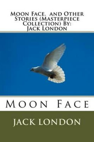 Cover of Moon Face. and Other Stories (Masterpiece Collection) By