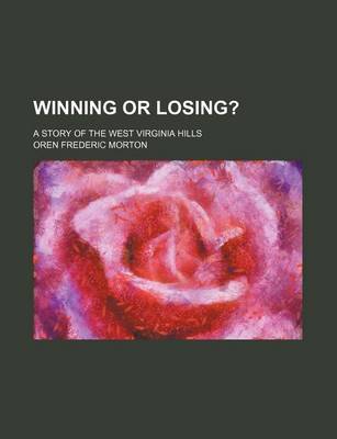 Book cover for Winning or Losing?; A Story of the West Virginia Hills