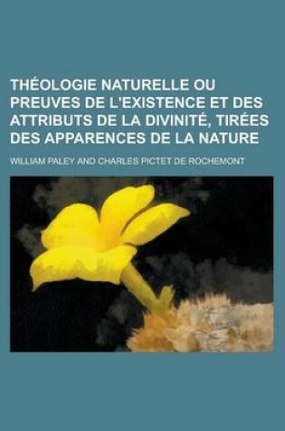 Cover of Theologie Naturelle Ou Preuves de L'Existence Et Des Attributs de La Divinite, Tirees Des Apparences de La Nature