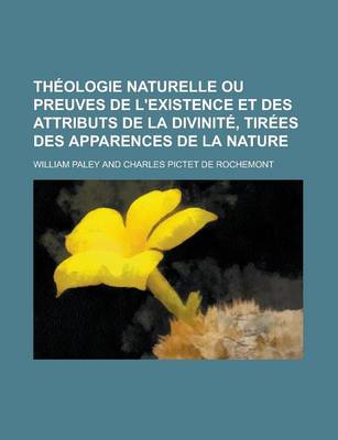 Book cover for Theologie Naturelle Ou Preuves de L'Existence Et Des Attributs de La Divinite, Tirees Des Apparences de La Nature