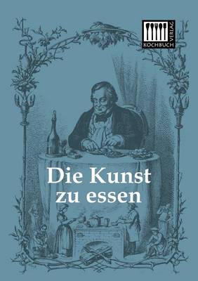 Cover of Die Kunst Zu Essen