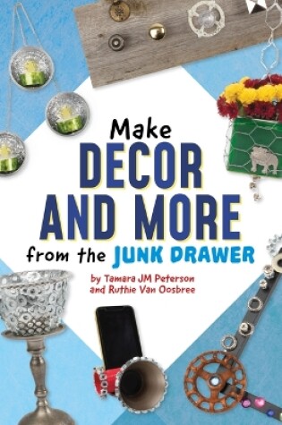 Cover of Make Decor and More from the Junk Drawer