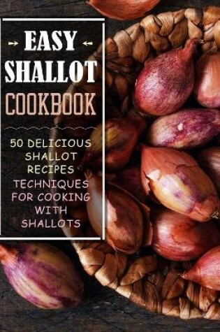 Cover of Easy Shallot Cookbook