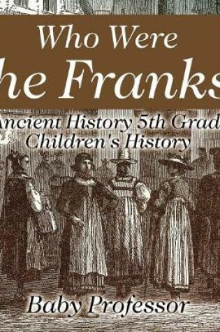 Cover of Who Were The Franks? Ancient History 5th Grade Children's History