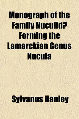 Book cover for Monograph of the Family Nuculidae Forming the Lamarckian Genus Nucula