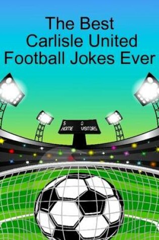 Cover of The Best Carlisle United Football Jokes Ever