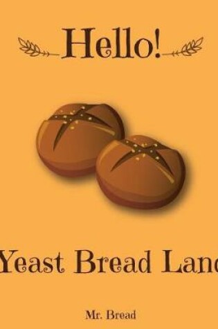 Cover of Hello! Yeast Bread Land