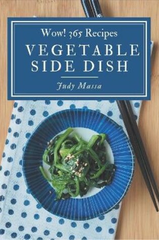 Cover of Wow! 365 Vegetable Side Dish Recipes