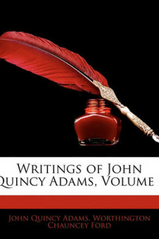 Cover of Writings of John Quincy Adams, Volume 1